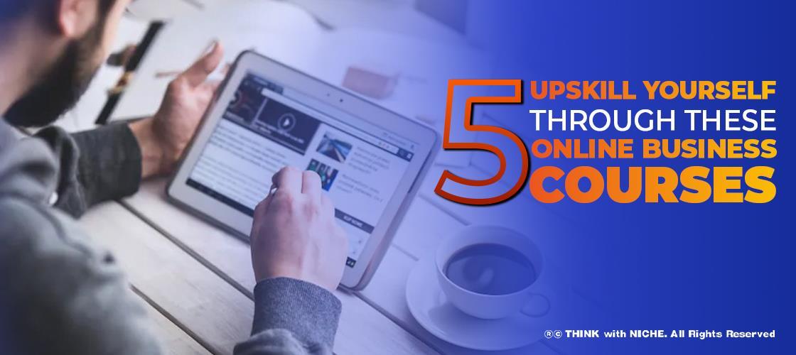 Upskill Yourself Through These 5 Online Business Courses
