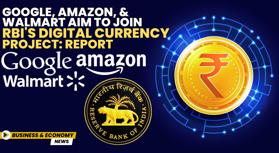 Google, Amazon, and Walmart Aim to Join RBI's digital currency project: Report
