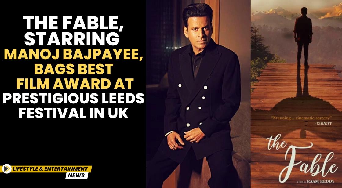 The Fable, Starring Manoj Bajpayee, Bags Best Film Award at Prestigious Leeds Festival in UK