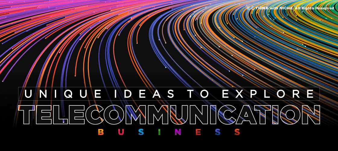 Unique Ideas to Explore the Telecommunication Business