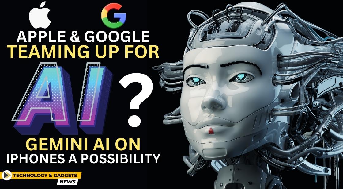 Apple and Google Teaming Up for AI? Gemini AI on iPhones a Possibility