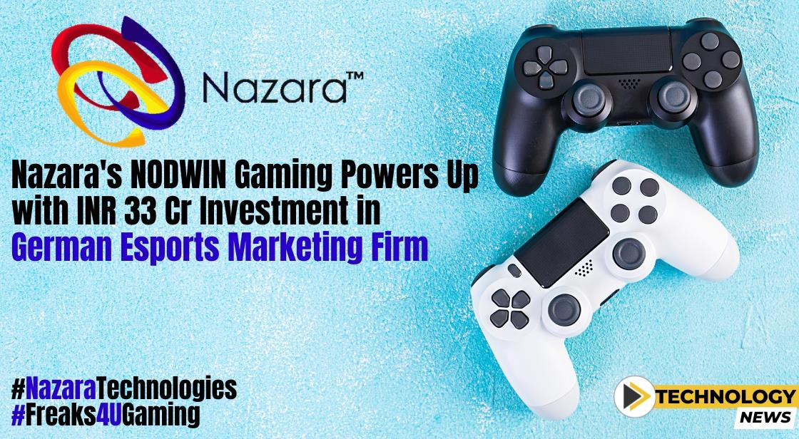 Nazara's NODWIN Gaming Powers Up with INR 33 Cr Investment in German Esports Marketing Firm