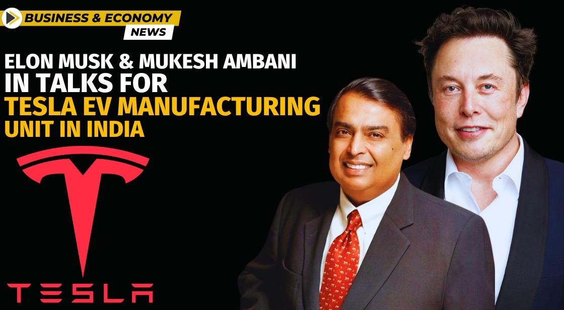 Elon Musk and Mukesh Ambani in Talks for Tesla EV Manufacturing Unit in India