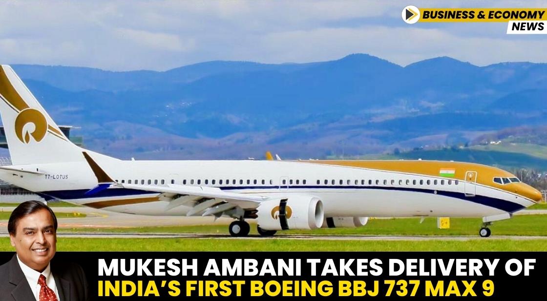 Mukesh Ambani Takes Delivery of India’s First Boeing BBJ 737 MAX 9 – A Game-Changing Private Jet Worth Rs 1,000 Crore