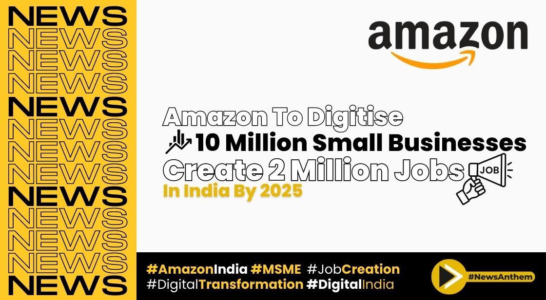 Amazon's Ambitious Plans: Digitizing 10 Million Small Businesses and Creating 2 Million Jobs in India by 2025
