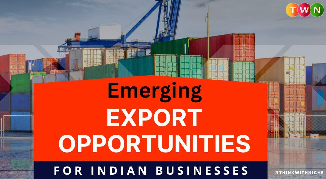 Emerging Export Opportunities for Indian Businesses