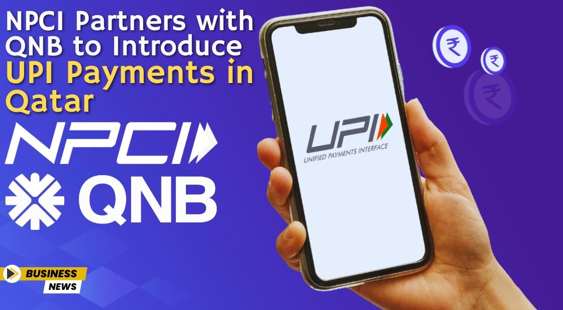 NPCI Partners with QNB to Introduce UPI Payments in Qatar