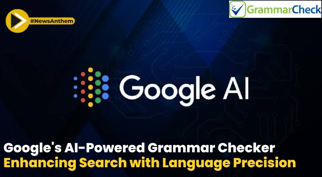 Google's AI-Powered Grammar Checker: Enhancing Search with Language Precision