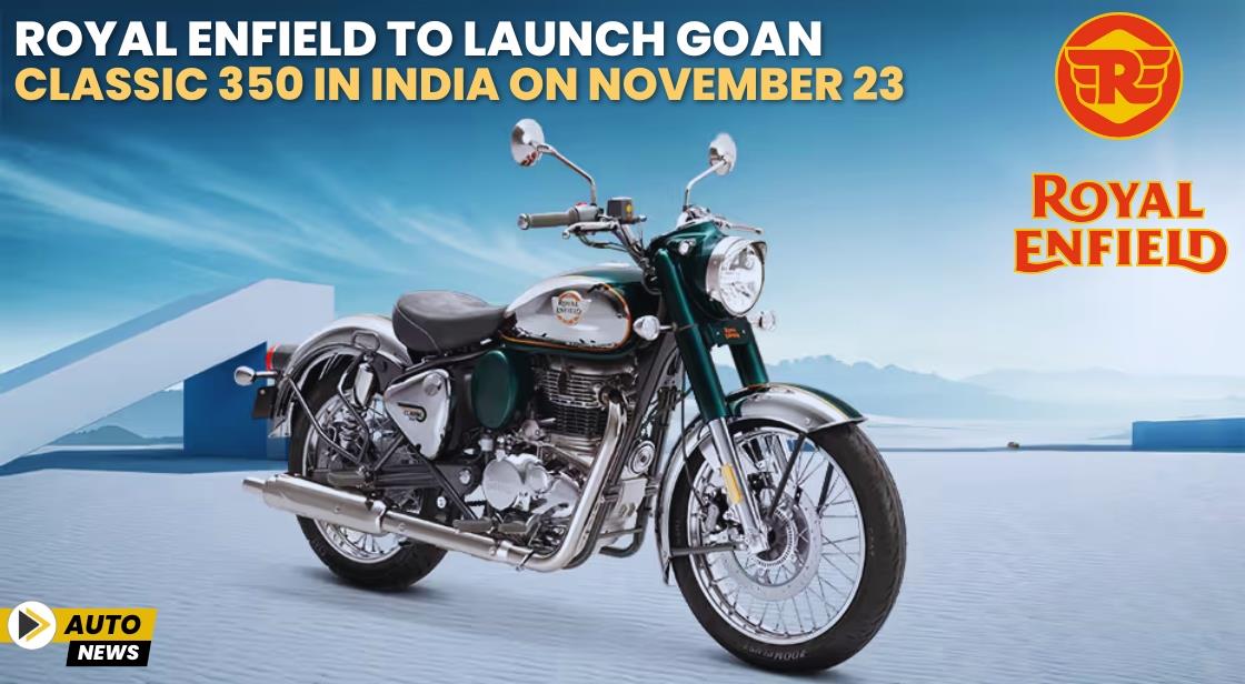 Royal Enfield to Launch Goan Classic 350 in India on November 23