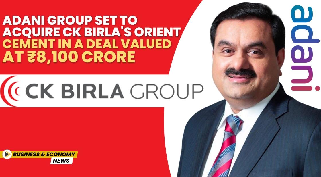 Adani Group Set to Acquire CK Birla's Orient Cement in a Deal Valued at ₹8,100 Crore