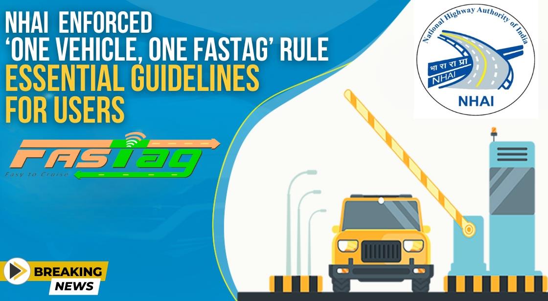 NHAI Enforced 'One Vehicle, One FASTag' Rule: Essential Guidelines for Users