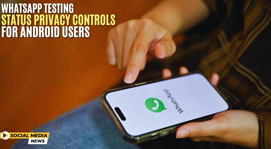 WhatsApp Testing Status Privacy Controls for Android Users