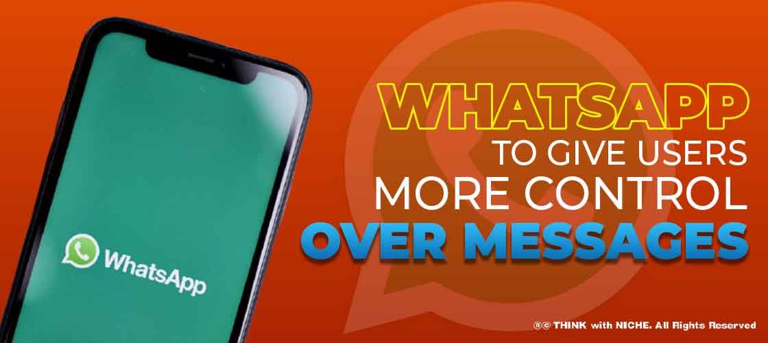 WhatsApp to give Users More Control over Messages