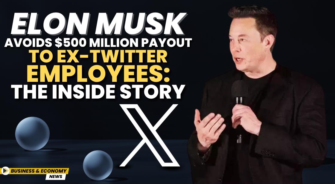 Elon Musk Avoids $500 Million Payout to Ex-Twitter Employees: The Inside Story