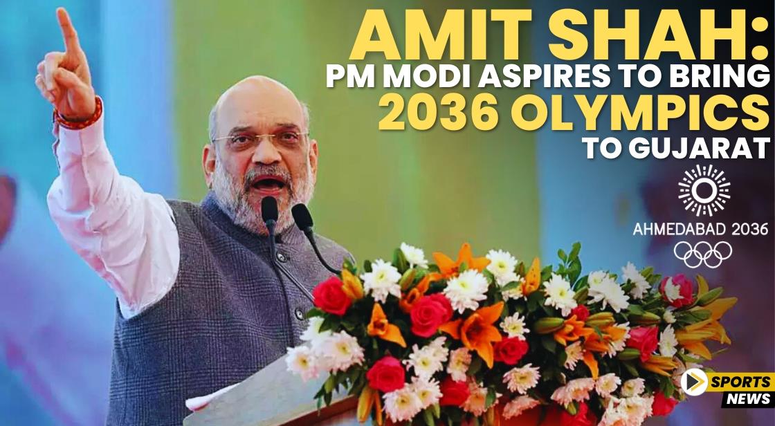 Amit Shah: PM Modi Aspires to Bring 2036 Olympics to Gujarat