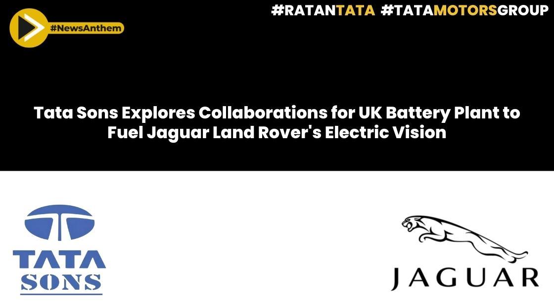 Tata Sons Explores Collaborations for UK Battery Plant to Fuel Jaguar Land Rover's Electric Vision