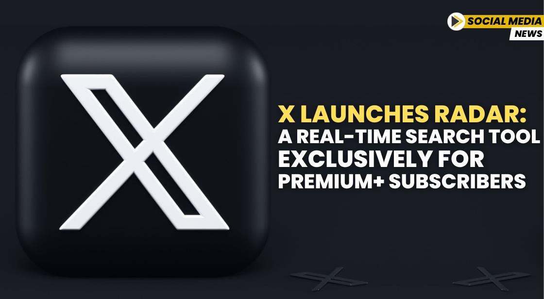 X Launches Radar: A Real-Time Search Tool Exclusively for Premium+ Subscribers