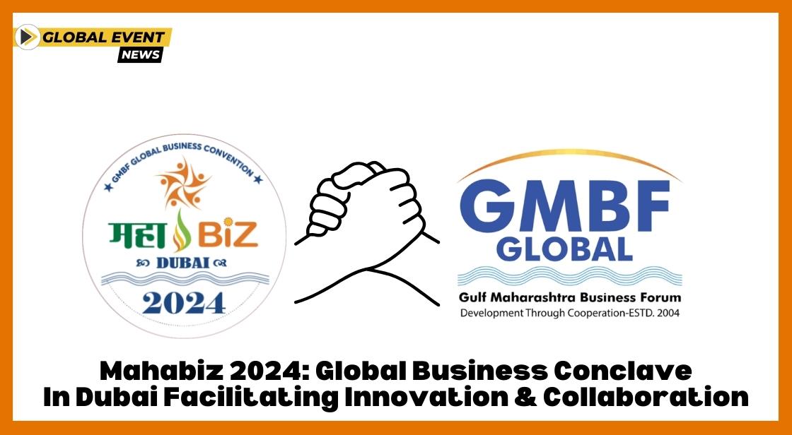 Mahabiz 2024: Global Business Conclave in Dubai Facilitating Innovation and Collaboration