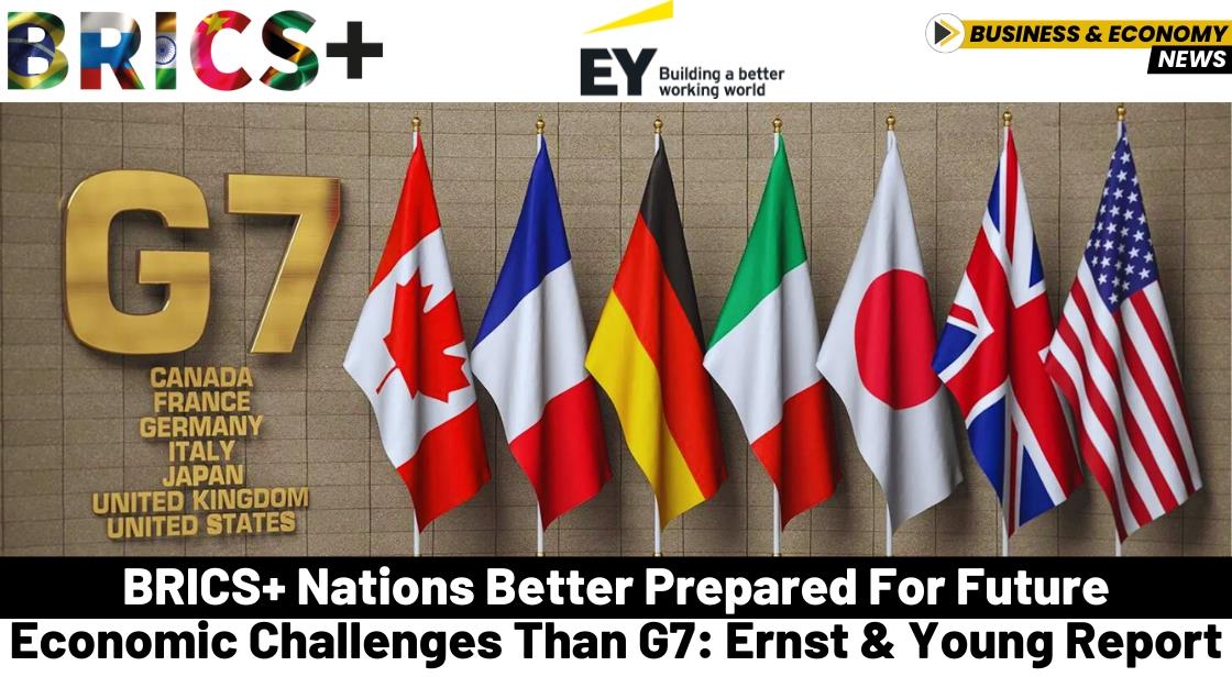 BRICS+ Nations Better Prepared for Future Economic Challenges Than G7: Ernst & Young Report