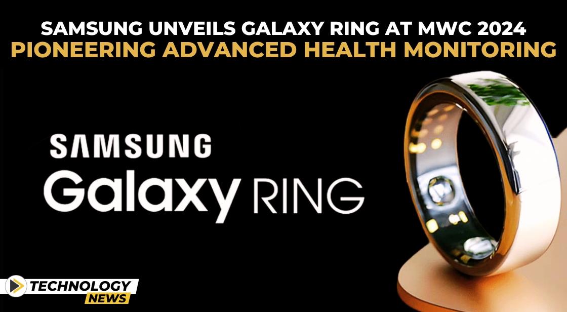 Samsung Unveils Galaxy Ring at MWC 2024, Pioneering Advanced Health Monitoring