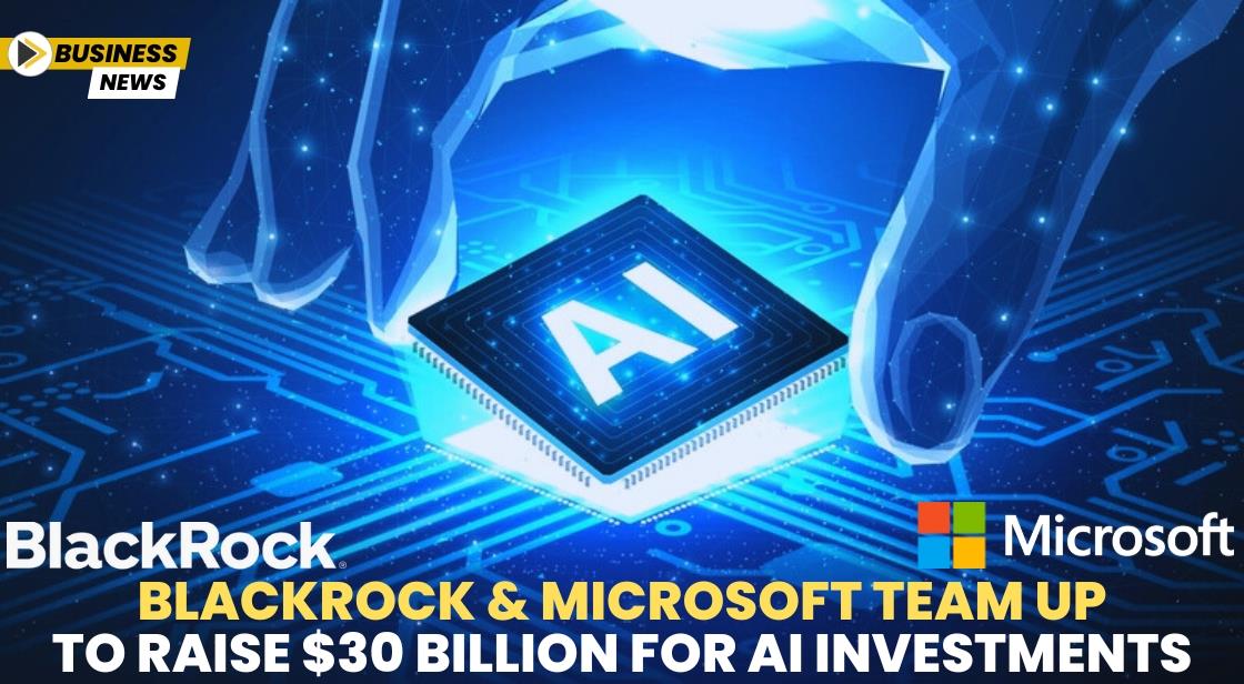 BlackRock and Microsoft Team Up to Raise $30 Billion for AI Investments