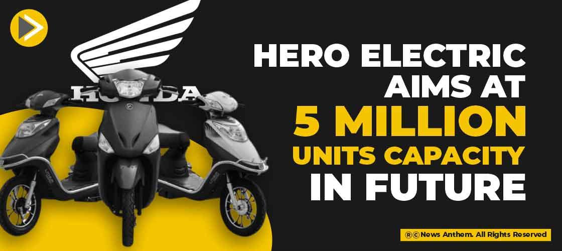 Hero Electric aims at 5 Million Units Capacity in Future