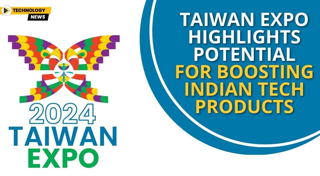 Taiwan Expo Highlights Potential for Boosting Indian Tech Products