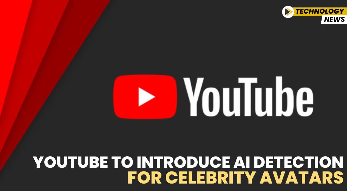 YouTube to Introduce AI Detection for Celebrity Avatars