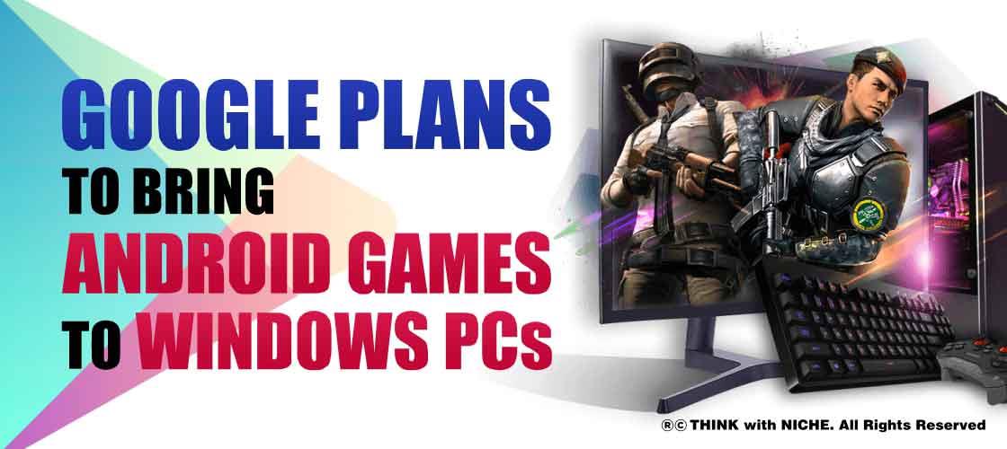 Google Plans to bring Android Games to Windows PCs