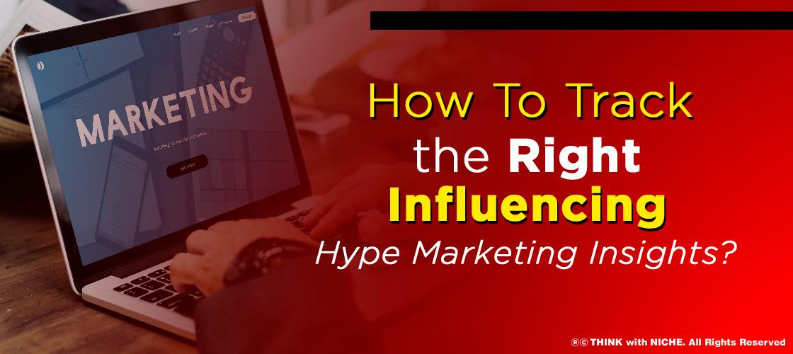 how-to-track-the-right-influencing-hype-marketing-insights