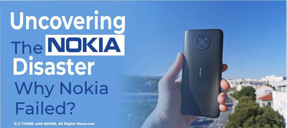 Uncovering The Nokia Disaster Why Nokia Failed
