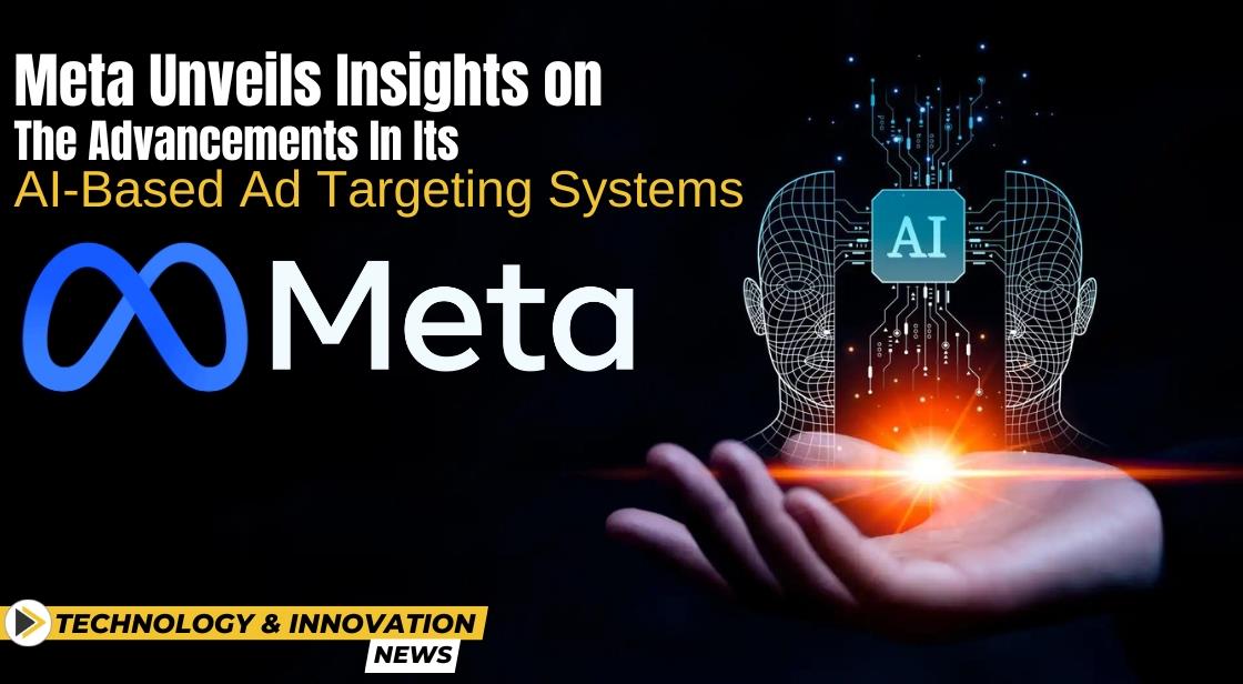 Meta Unveils Insights on the Advancements in its AI-Based Ad Targeting Systems
