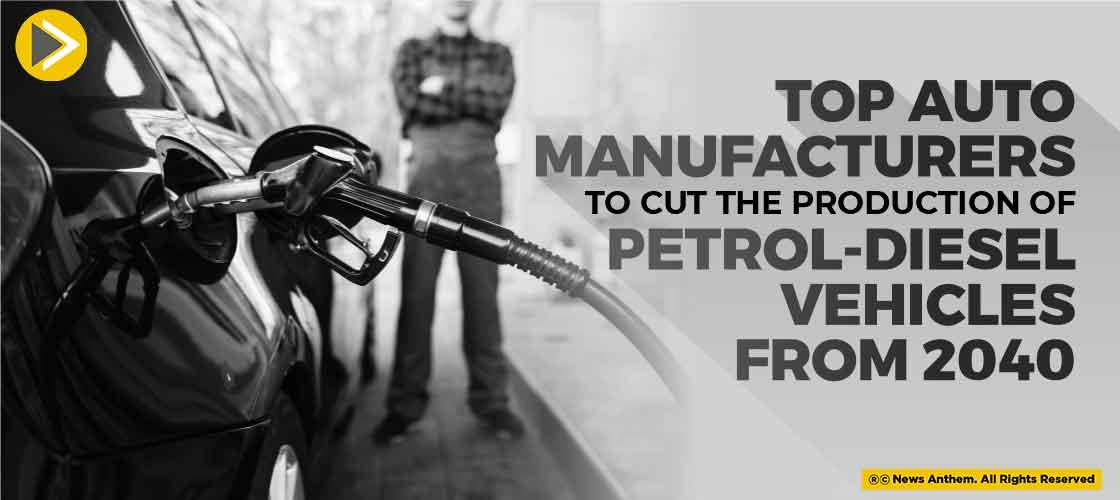 Top Auto Manufacturers To Cut The Production of Petrol-Diesel Vehicles From 2040
