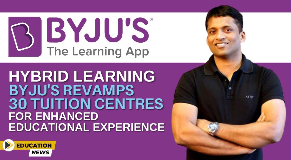 Hybrid Learning: BYJU'S Revamps 30 Tuition Centres for Enhanced Educational Experience