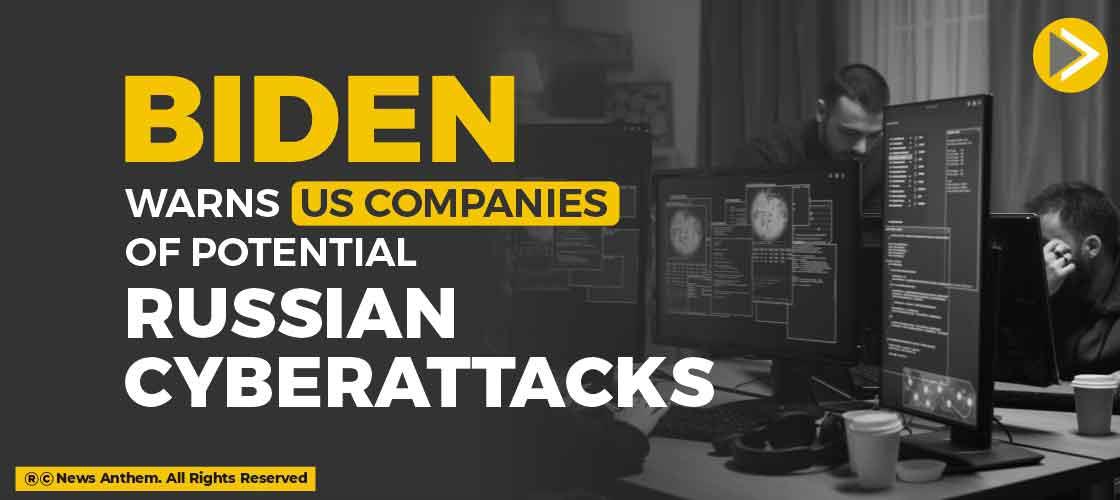 Biden warns US Companies of Potential Russian cyberattacks