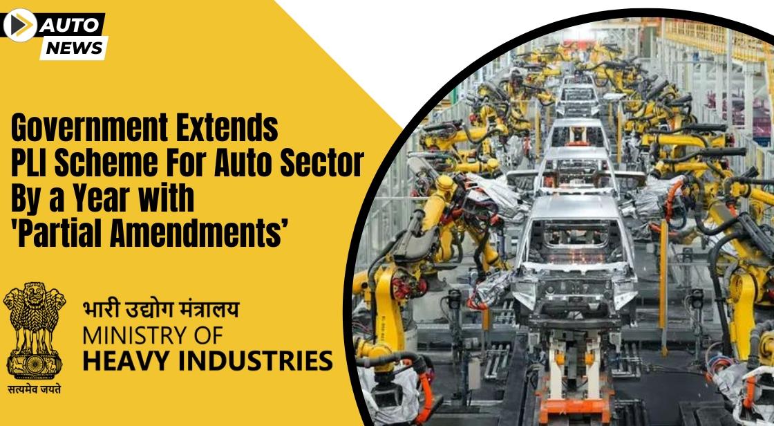 Government Extends PLI Scheme for Auto Sector by a Year with 'Partial Amendments'