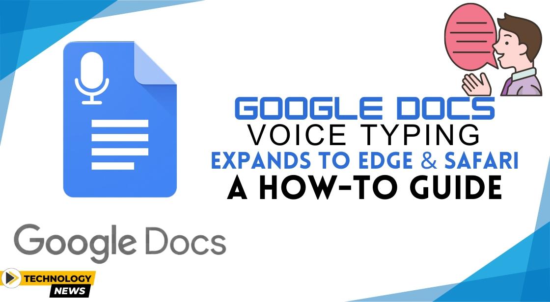 Google Docs Voice Typing Expands to Edge and Safari: A How-To Guide
