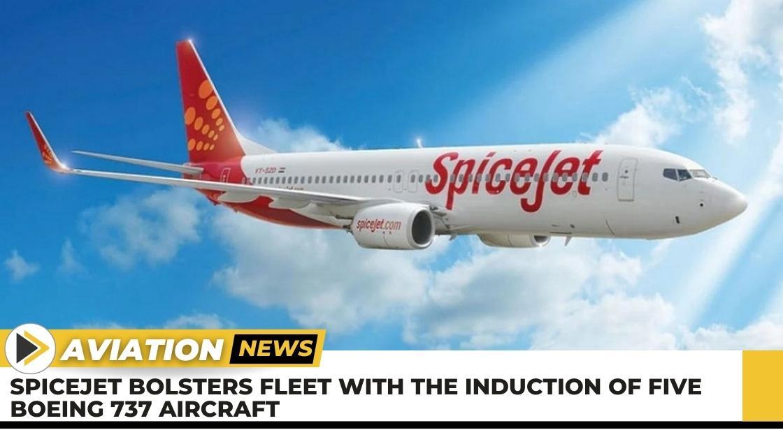 SpiceJet Bolsters Fleet with the Induction of Five Boeing 737 Aircraft