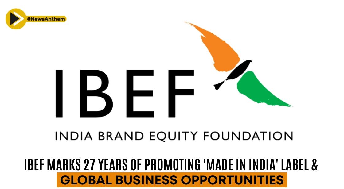 IBEF Marks 27 Years of Promoting 'Made in India' Label and Global Business Opportunities