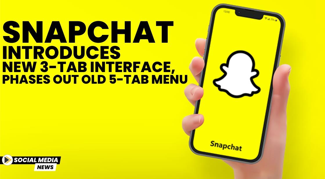 Snapchat Introduces New 3-Tab Interface, Phases Out Old 5-Tab Menu