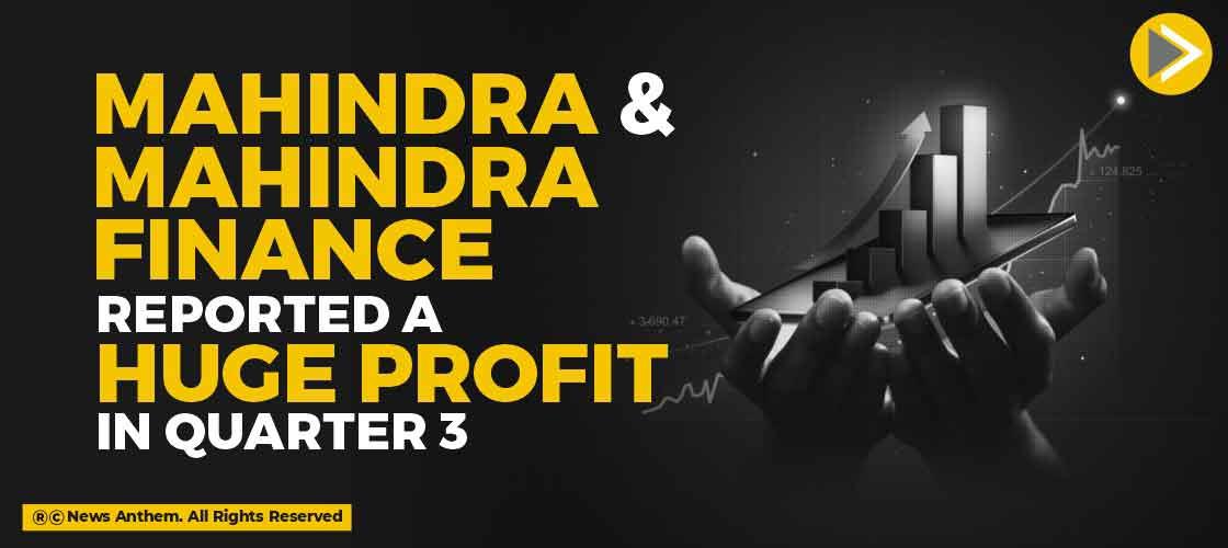 Mahindra and Mahindra Finance reported a huge profit in Quarter 3