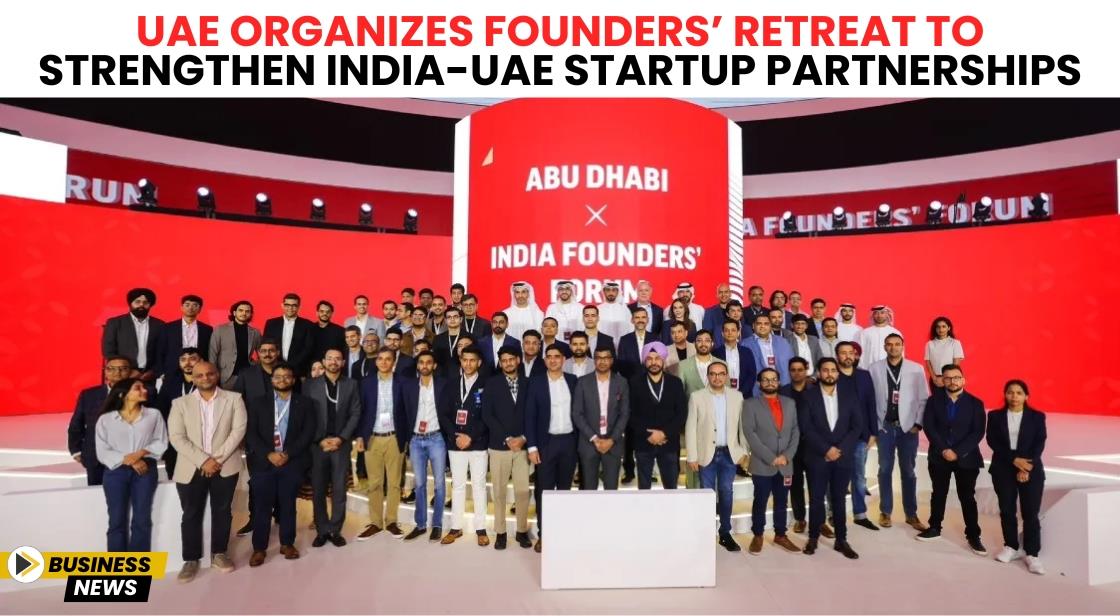 UAE Organizes Founders’ Retreat to Strengthen India-UAE Startup Partnerships