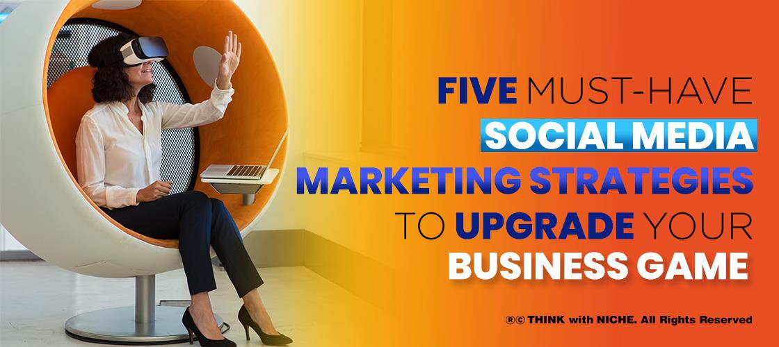 five-must-have-social-media-marketing-strategies-to-upgrade-your-business-game