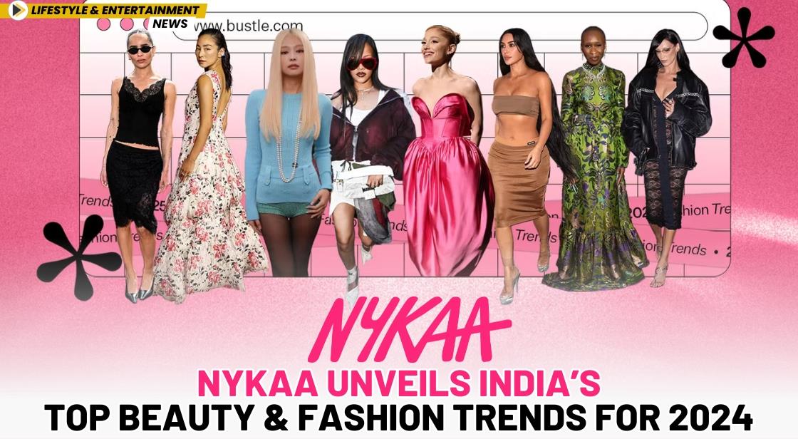 Nykaa Unveils India’s Top Beauty and Fashion Trends for 2024