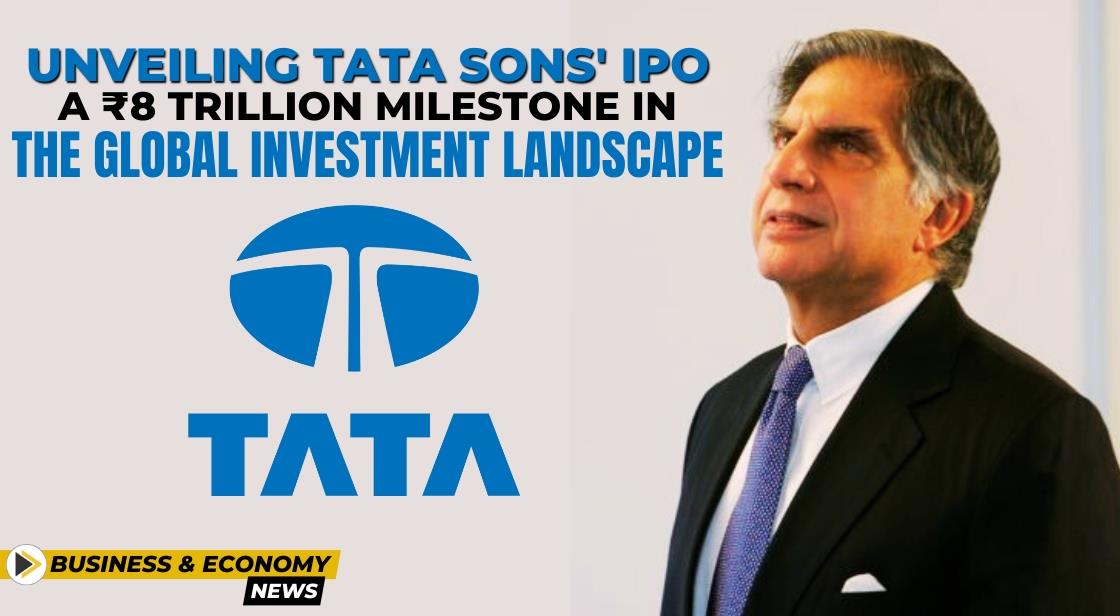 Unveiling Tata Sons' IPO: A ₹8 Trillion Milestone in the Global Investment Landscape