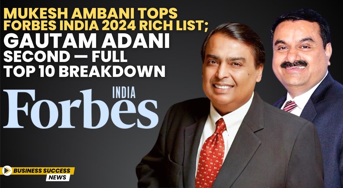 Mukesh Ambani Tops Forbes India 2024 Rich List; Gautam Adani Second — Full Top 10 Breakdown