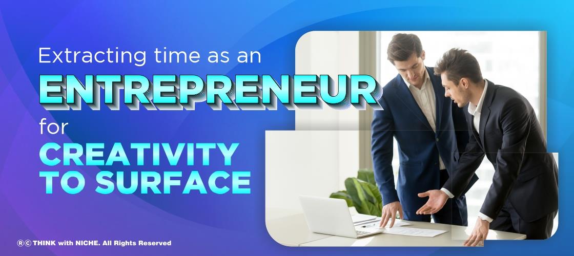 Extracting time as an entrepreneur for creativity to surface