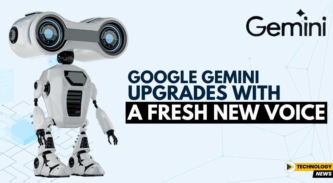 Google Gemini Upgrades with a Fresh New Voice