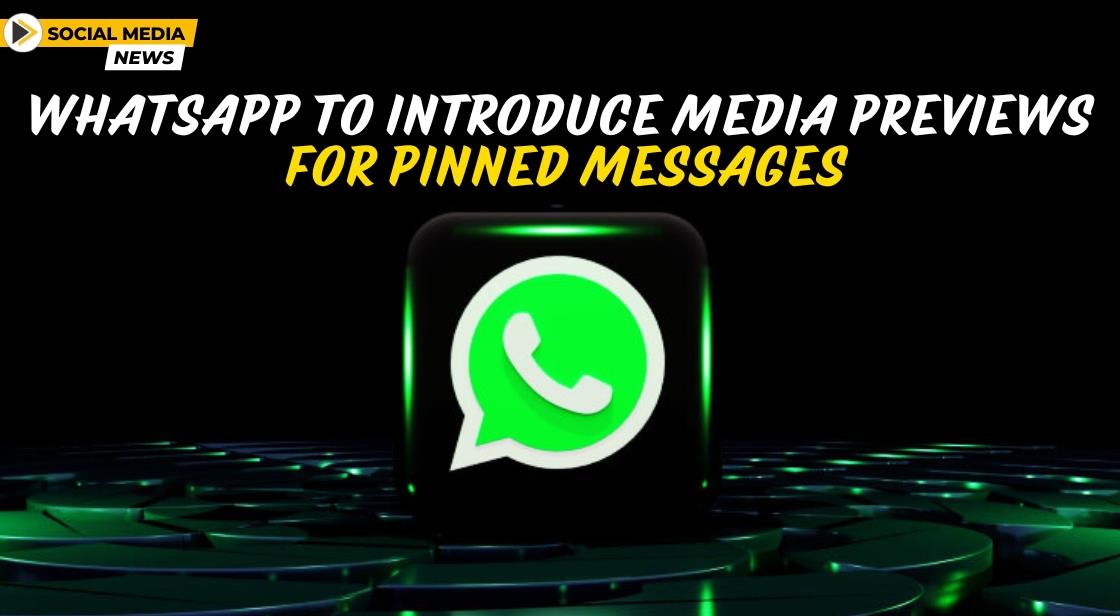 WhatsApp to Introduce Media Previews for Pinned Messages