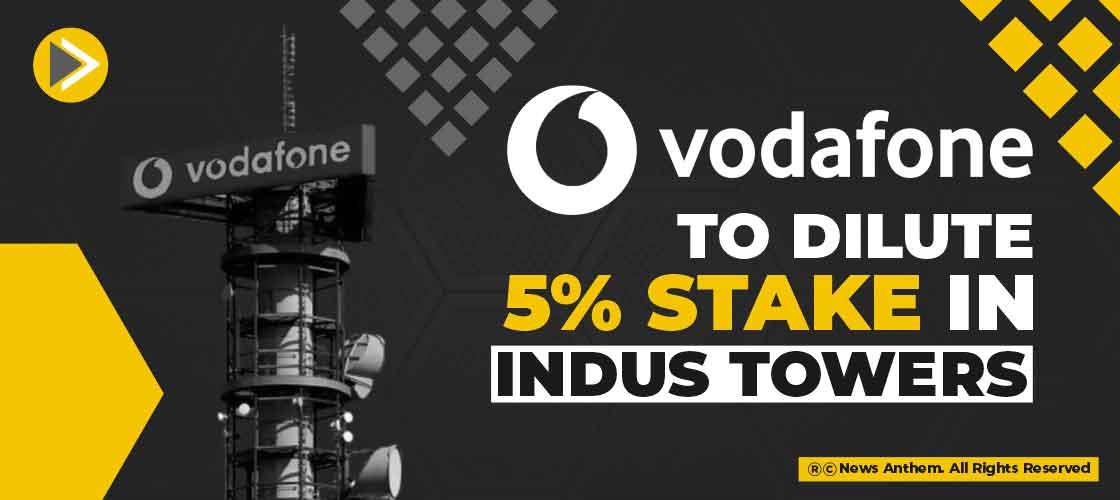 Vodafone to dilute 5% stake in Indus Towers